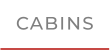 CABINS